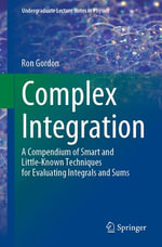 Complex Integration : A Compendium of Smart and Little-Known Techniques for Evaluating Integrals and Sums - Ron Gordon