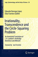 Irrationality, Transcendence and the Circle-Squaring Problem : An Annotated Translation of J. H. Lambert's Vorlaufige Kenntnisse and Memoire - Eduardo Dorrego López