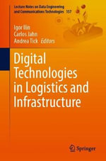 Digital Technologies in Logistics and Infrastructure : Lecture Notes on Data Engineering and Communications Technologies - Andrea Tick