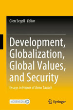 Development, Globalization, Global Values, and Security : Essays in Honor of Arno Tausch - Glen Segell