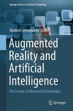 Augmented Reality and Artificial Intelligence : The Fusion of Advanced Technologies - Vladimir Geroimenko