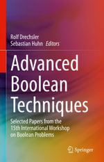 Advanced Boolean Techniques : Selected Papers from the 15th International Workshop on Boolean Problems - Rolf Drechsler