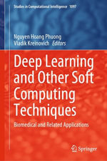 Deep Learning and Other Soft Computing Techniques : Biomedical and Related Applications - Nguyen Hoang Phuong