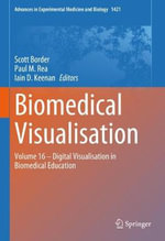 Biomedical Visualisation : Volume 16 â' Digital Visualisation in Biomedical Education - Scott Border
