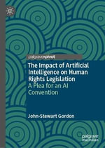 The Impact of Artificial Intelligence on Human Rights Legislation : A Plea for an AI Convention - John-Stewart Gordon