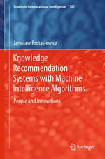 Knowledge Recommendation Systems with Machine Intelligence Algorithms : People and Innovations - Jaros?aw Protasiewicz