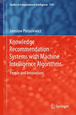 Knowledge Recommendation Systems with Machine Intelligence Algorithms : People and Innovations - Jaros?aw Protasiewicz