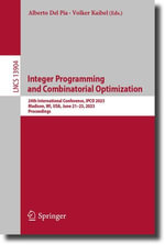 Integer Programming and Combinatorial Optimization : 24th International Conference, IPCO 2023, Madison, WI, USA, June 21-23, 2023, Proceedings - Alberto Del Pia