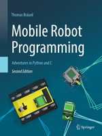 Mobile Robot Programming : Adventures in Python and C - Thomas Bräunl