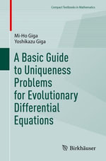 A Basic Guide to Uniqueness Problems for Evolutionary Differential Equations : Mathematics and Statistics (R0) - Mi-Ho Giga