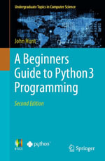 A Beginners Guide to Python 3 Programming : Computer Science (R0) - John Hunt