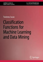 Classification Functions for Machine Learning and Data Mining : Synthesis Lectures on Digital Circuits & Systems - Tsutomu Sasao