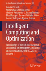 Intelligent Computing and Optimization : Proceedings of the 6th International Conference on Intelligent Computing and Optimization 2023 (ICO2023), Volume 1 - Pandian Vasant