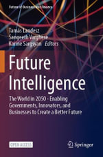 Future Intelligence : The World in 2050 - Enabling Governments, Innovators, and Businesses to Create a Better Future - Karine Sargsyan