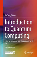 Introduction to Quantum Computing : From a Layperson to a Programmer in 30 Steps - Hiu Yung Wong