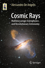 Cosmic Rays : Multimessenger Astrophysics and Revolutionary Astronomy - Alessandro De Angelis