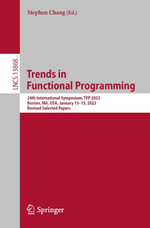 Trends in Functional Programming : 24th International Symposium, TFP 2023, Boston, MA, USA, January 13-15, 2023, Revised Selected Papers - Stephen Chang