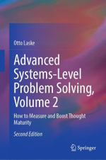 Advanced Systems-Level Problem Solving, Volume 2 : How to Measure and Boost Thought Maturity - Otto Laske