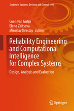 Reliability Engineering and Computational Intelligence for Complex Systems : Design, Analysis and Evaluation - Coen van Gulijk