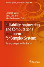 Reliability Engineering and Computational Intelligence for Complex Systems : Design, Analysis and Evaluation - Coen van Gulijk