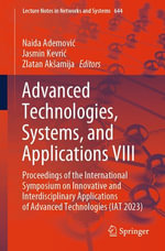 Advanced Technologies, Systems, and Applications VIII : Proceedings of the International Symposium on Innovative and Interdisciplinary Applications of Advanced Technologies (IAT 2023) - Naida Ademovi?