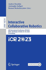 Interactive Collaborative Robotics : 8th International Conference, ICR 2023, Baku, Azerbaijan, October 25-29, 2023, Proceedings - Andrey Ronzhin