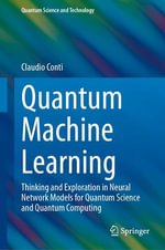 Quantum Machine Learning : Thinking and Exploration in Neural Network Models for Quantum Science and Quantum Computing - Claudio Conti