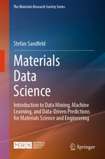 Materials Data Science : Introduction to Data Mining, Machine Learning, and Data-Driven Predictions for Materials Science and Engineering - Stefan Sandfeld