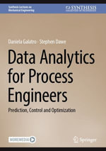 Data Analytics for Process Engineers : Prediction, Control and Optimization - Daniela Galatro