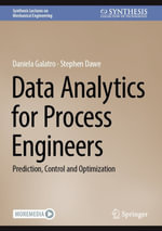 Data Analytics for Process Engineers : Prediction, Control and Optimization - Daniela Galatro