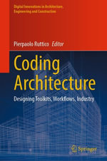 Coding Architecture : Designing Toolkits, Workflows, Industry - Pierpaolo Ruttico