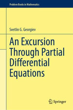 An Excursion Through Partial Differential Equations : Problem Books in Mathematics - Svetlin G. Georgiev