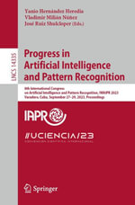 Progress in Artificial Intelligence and Pattern Recognition : 8th International Congress on Artificial Intelligence and Pattern Recognition, IWAIPR 2023, Varadero, Cuba, September 27-29, 2023, Proceedings - Yanio Hernández Heredia