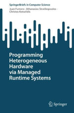 Programming Heterogeneous Hardware via Managed Runtime Systems : Springerbriefs in Computer Science - Juan Fumero