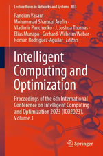 Intelligent Computing and Optimization : Proceedings of the 6th International Conference on Intelligent Computing and Optimization 2023 (ICO2023), Volume 3 - Pandian Vasant