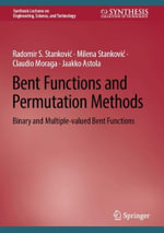 Bent Functions and Permutation Methods : Binary and Multiple-Valued Bent Functions - Claudio Moraga