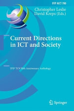 Current Directions in ICT and Society : IFIP TC9 50th Anniversary Anthology - Christopher Leslie
