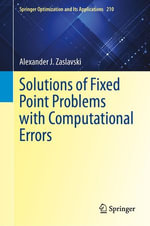 Solutions of Fixed Point Problems with Computational Errors : Springer Optimization and Its Applications : Book 210 - Alexander J. Zaslavski
