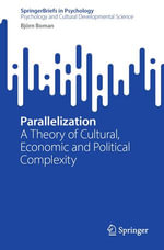 Parallelization : A Theory of Cultural, Economic and Political Complexity - Björn Boman