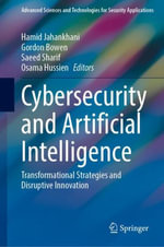 Cybersecurity and Artificial Intelligence : Transformational Strategies and Disruptive Innovation - Gordon Bowen