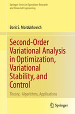 Second-Order Variational Analysis in Optimization, Variational Stability, and Control : Theory, Algorithms, Applications - Boris S. Mordukhovich