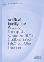 Artificial Intelligence Valuation : The Impact on Automation, BioTech, ChatBots, FinTech, B2B2C, and Other Industries - Roberto Moro-Visconti
