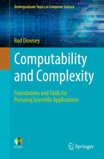 Computability and Complexity : Foundations and Tools for Pursuing Scientific Applications - Rod Downey