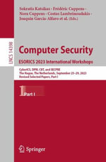 Computer Security. ESORICS 2023 International Workshops : CyberICS, DPM, CBT, and SECPRE, The Hague, The Netherlands, September 25-29, 2023, Revised Selected Papers, Part I - Annie Anton