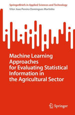 Machine Learning Approaches for Evaluating Statistical Information in the Agricultural Sector : Mathematics and Statistics (R0) - Vitor Joao Pereira Domingues Martinho