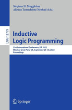 Inductive Logic Programming : 31st International Conference, ILP 2022, Windsor Great Park, UK, September 28-30, 2022, Proceedings - Stephen H. Muggleton