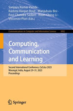 Computing, Communication and Learning : Second International Conference, CoCoLe 2023, Warangal, India, August 29-31, 2023, Proceedings - Sanjaya Kumar Panda