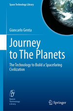 Journey to The Planets : The Technology to Build a Spacefaring Civilization - Giancarlo Genta