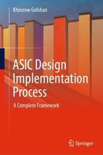 ASIC Design Implementation Process : A Complete Framework - Khosrow Golshan