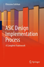 ASIC Design Implementation Process : A Complete Framework - Khosrow Golshan